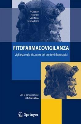 Fitofarmacovigilanza: vigilanza sulla sicurezza dei prodotti fitoterapici - Francesco Capasso, F. Borrelli, Stefano Castaldo - Libro Springer Verlag 2006 | Libraccio.it