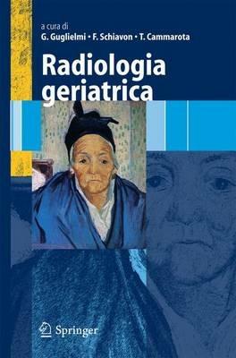 Radiologia geriatrica - Giuseppe Guglielmi, Francesco Schiavon, Teresa Cammarota - Libro Springer Verlag 2006 | Libraccio.it