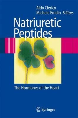 Natriuretic peptides. The hormones of the heart - Aldo Clerico, Michele Emdin - Libro Springer Verlag 2006 | Libraccio.it