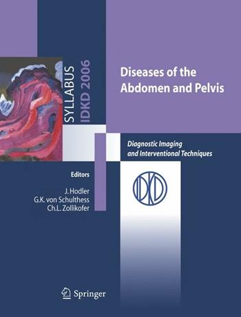 Diseases of abdomen and pelvis. Diagnostic imaging and interventional technique - J. Hodler, Schulthess G. K. von, C. L. Zollikofer - Libro Springer Verlag 2007 | Libraccio.it