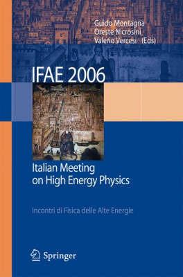 IFAE 2006: Incontri di fisica delle alte energie-Italian meeting on high energy physics (Pavia, 19-21 April 2006). Ediz. bilingue  - Libro Springer Verlag 2007 | Libraccio.it