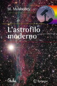 L' astrofilo moderno - Martin Mobberley - Libro Springer Verlag 2007, Le stelle | Libraccio.it