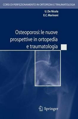 Osteoporosi. Le nuove prospettive in ortopedia e traumatologia. Con CD-ROM - Ugo De Nicola, Edoardo C. Marinoni - Libro Springer Verlag 2006, Corsi di perfezion. ortopedia e traumat. | Libraccio.it