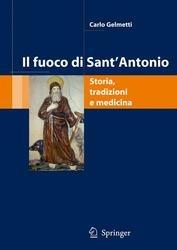 Il fuoco di sant'Antonio: storia, tradizione, medicina - Carlo Gelmetti - Libro Springer Verlag 2007 | Libraccio.it