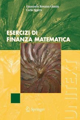 Esercizi di finanza matematica - Emanuela Rosazza Gianin, Carlo Sgarra - Libro Springer Verlag 2006, Unitext | Libraccio.it