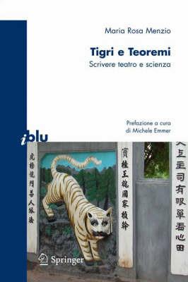 Tigri e teoremi. Scrivere teatro e scienza - M. Rosa Menzio - Libro Springer Verlag 2007, I blu. Pagine di scienza | Libraccio.it