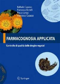 Farmacognosia applicata. Controllo di qualità delle droghe vegetali - Francesco Capasso, Francesca Borrelli, Rocco Longo - Libro Springer Verlag 2007 | Libraccio.it