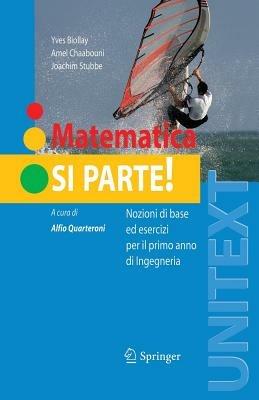 Matematica si parte! Nozioni di base ed esercizi per il primo anno di ingegneria - Yves Biollay, Amel Chaabouni, Joachim Stubbe - Libro Springer Verlag 2007, Unitext | Libraccio.it