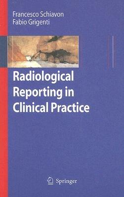 Radiological reporting in clinical practice - Francesca Schiavon, Fabio Grigenti - Libro Springer Verlag 2007 | Libraccio.it
