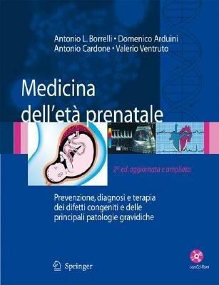 Medicina dell'età prenatale. Prevenzione, diagnosi e terapia dei difetti congeniti e delle principali patologie gravidiche. Con CD-ROM - Antonio Luciano Borrelli, Domenico Arduini, Antonio Cardone - Libro Springer Verlag 2007 | Libraccio.it