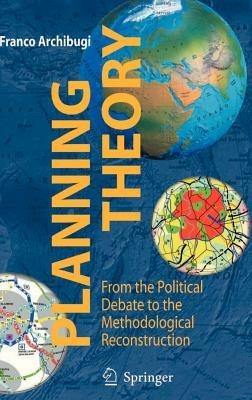 Planning theory. From the political debate to the methodological reconstruction - Franco Archibugi - Libro Springer Verlag 2008 | Libraccio.it