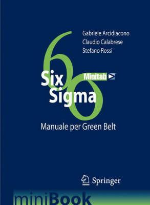 Six Sigma. Manuale per Green Belt. Governare i processi per governare l'impresa - Gabriele Arcidiacono, Claudio Calabrese, Stefano Rossi - Libro Springer Verlag 2007, Minibook | Libraccio.it