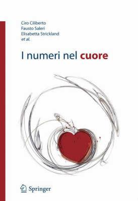 I numeri nel cuore - Ciro Ciliberto, Fausto Saleri, Elisabetta Stickland - Libro Springer Verlag 2007 | Libraccio.it