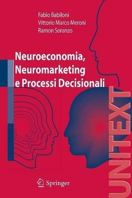 Neuroeconomia, neuromarketing e processi decisionali - Fabio Babiloni, Vittorio Meroni, Ramon Soranzo - Libro Springer Verlag 2007, Unitext | Libraccio.it