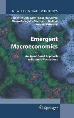 Emergent macroeconomics. An agent-based aprroach to buisiness fluctuations - Domenico Delli Gatti, Edoardo Gaffeo, Mauro Gallegati - Libro Springer Verlag 2008, New Economics Windows | Libraccio.it