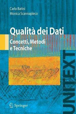 Qualità dei dati. Concetti, metodi e tecniche - Carlo Batini, Monica Scannapieco - Libro Springer Verlag 2008, Unitext | Libraccio.it