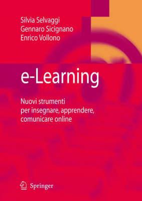 E-learning. Nuovi strumenti per insegnare, apprendere, comunicare online - Silvia Selvaggi, Gennaro Sicignano, Enrico Vollono - Libro Springer Verlag 2007 | Libraccio.it