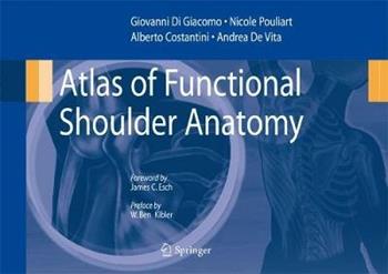 Atlas of functional shoulder anatomy - Giovanni Di Giacomo, Nicole Pouliart, Alberto Costantini - Libro Springer Verlag 2008 | Libraccio.it