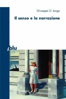 Il senso e la narrazione - Giuseppe O. Longo - Libro Springer Verlag 2008, I blu. Pagine di scienza | Libraccio.it