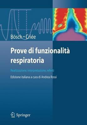 Prove di funzionalità respiratoria. Realizzazione, interpretazione, referti - Dennis Bösch, Carl-Peter Criée - Libro Springer Verlag 2009 | Libraccio.it
