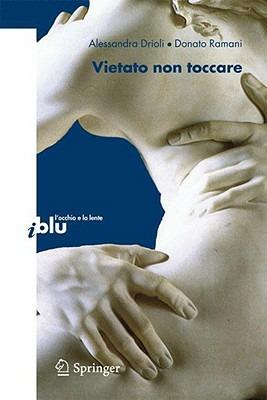 Vietato non toccare - Alessandra Drioli, Donato Ramani - Libro Springer Verlag 2008, L'occhio e la lente | Libraccio.it