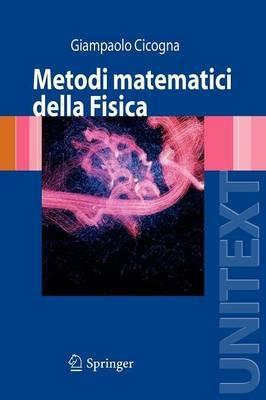 Metodi matematici della fisica - Giampaolo Cicogna - Libro Springer Verlag 2008, Fisica e astronomia | Libraccio.it