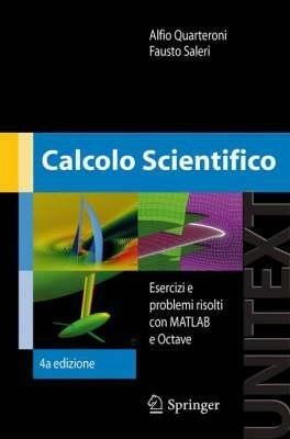 Calcolo scientifico. Esercizi e problemi risolti con MATLAB e Octave - Alfio Quarteroni, Fausto Saleri - Libro Springer Verlag 2008, Unitext | Libraccio.it
