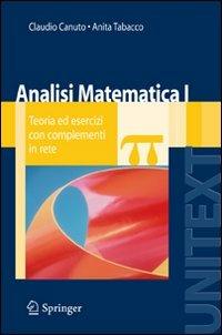 Analisi matematica 1. Teoria ed esercizi con complementi in rete - Claudio Canuto, Anita Tabacco - Libro Springer Verlag 2008, Unitext | Libraccio.it
