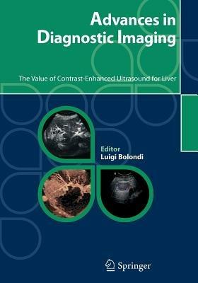 Advances in diagnostic imaging. The value of contrast-enhanced ultrasound for liver - Luigi Bolondi - Libro Springer Verlag 2010 | Libraccio.it