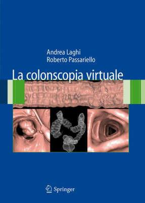 La colonscopia virtuale - Andrea Laghi, Roberto Passariello - Libro Springer Verlag 2008 | Libraccio.it