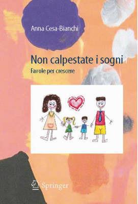 Non calpestate i sogni. Favole per crescere - Anna Cesa-Bianchi - Libro Springer Verlag 2009 | Libraccio.it