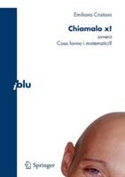 Chiamalo X! ovvero Cosa fanno i matematici? - Emiliano Cristiani - Libro Springer Verlag 2009, I blu. Pagine di scienza | Libraccio.it