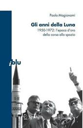 Gli anni della luna. 1950-1972: l'epoca d'oro della corsa allo spazio