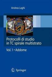 Protocolli di studio in CT spirale multistrato. Vol. 1: Addome.