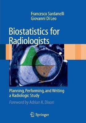 Biostatistics for radiologists. Planning, performing and writing a radiologic study - Francesco Sardanelli, Giovanni Di Leo - Libro Springer Verlag 2009 | Libraccio.it
