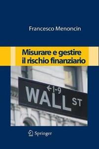 Misurare e gestire il rischio finanziario - Francesco Menoncin - Libro Springer Verlag 2009 | Libraccio.it