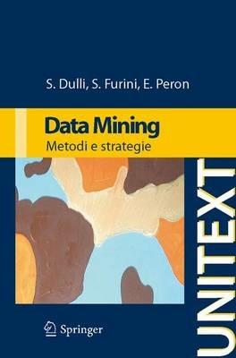 Data mining. Metodi e strategie - Susi Dulli, Sara Furini, Edmondo Peron - Libro Springer Verlag 2009, Unitext | Libraccio.it