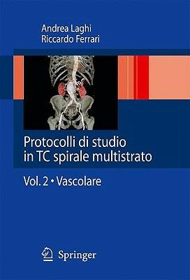 Protocolli di studio in TC spirale multistrato.. Vol. 2: Vascolare. - Andrea Laghi, Riccardo Ferrari - Libro Springer Verlag 2008 | Libraccio.it