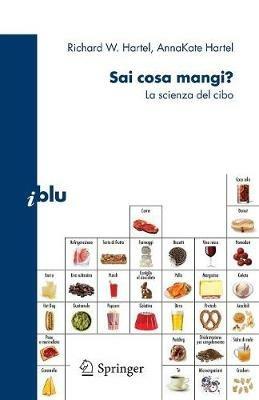 Sai cosa mangi? La scienza del cibo - Richard W. Hartel, AnnaKate Hartel - Libro Springer Verlag 2009, I blu. Pagine di scienza | Libraccio.it