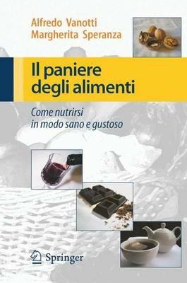 Il paniere degli alimenti. Come nutrirsi in modo sano e gustoso - Alfredo Vanotti, Margherita Speranza - Libro Springer Verlag 2009 | Libraccio.it