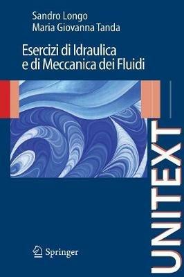 Esercizi di idraulica e di meccanica dei fluidi - Sandro Longo, M. Giovanna Tanda - Libro Springer Verlag 2009, Unitext | Libraccio.it
