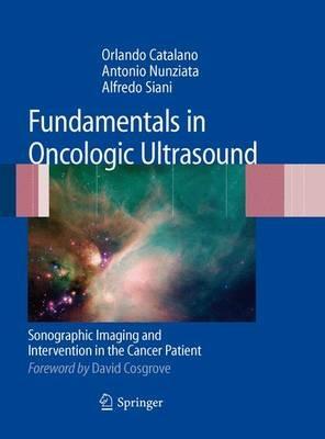 Fundamentals in oncologic ultrasound. Sonographic imaging and intervention in the cancer patient. Con CD-ROM - Orlando Catalano, Alfredo Siani, Antonio Nunziata - Libro Springer Verlag 2009 | Libraccio.it
