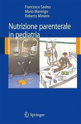 Nutrizione parenterale in pediatria - Francesco Savino, Mario Marengo, Roberto Miniero - Libro Springer Verlag 2009 | Libraccio.it