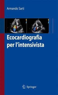Ecocardiografia per l'intensivista - Armando Sarti - Libro Springer Verlag 2009 | Libraccio.it