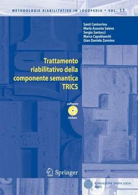 Trattamento riabilitativo della componente semantica TRICS - Santi Centorrino, M. Assunta Cova, Sergio Santucci - Libro Springer Verlag 2009, Metodologie riabilitative in logopedia | Libraccio.it