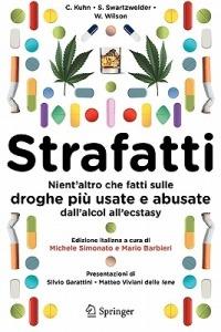 Strafatti. Nient'altro che fatti sulle droghe più usate e abusate. Dall'alcol all'ecstasy - Cynthia Kuhn, Scott Swartzvelder, Wilkie Wilson - Libro Springer Verlag 2009 | Libraccio.it