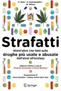 Strafatti. Nient'altro che fatti sulle droghe più usate e abusate. Dall'alcol all'ecstasy - Cynthia Kuhn, Scott Swartzvelder, Wilkie Wilson - Libro Springer Verlag 2009 | Libraccio.it