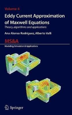 Eddy current approximation of Maxwell equations. Theory, algorithms and applications - Ana Alonso Rodríguez, Alberto Valli - Libro Springer Verlag 2010 | Libraccio.it