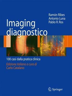 Imaging disgnostico. 100 casi dalla pratica clinica - Ramon Ribes, Antonio Luna, Pablo R. Ros - Libro Springer Verlag 2009 | Libraccio.it