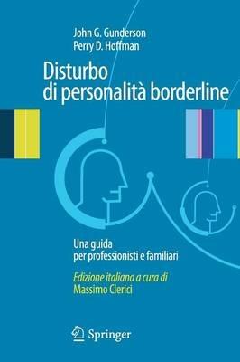 Disturbo di personalità borderline. Una guida per professionisti e familiari - John G. Gunderson, Perry D. Hoffman - Libro Springer Verlag 2010 | Libraccio.it